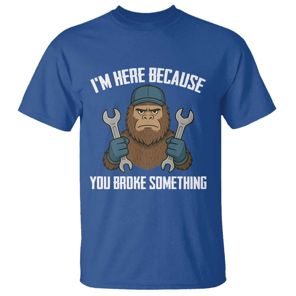 Funny Bigoot Mechanic T Shirt I Am Here Because You Broke Something Repair - Wonder Print Shop