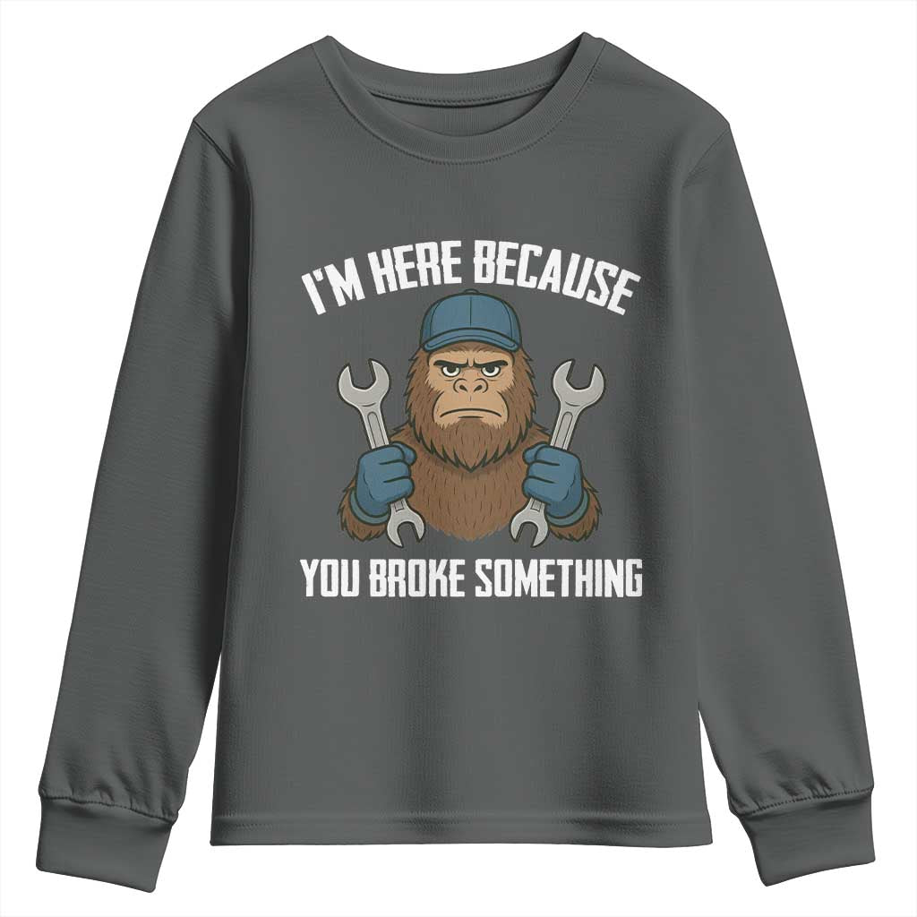 Funny Bigoot Mechanic Youth Sweatshirt I Am Here Because You Broke Something Repair - Wonder Print Shop