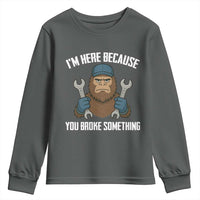 Funny Bigoot Mechanic Youth Sweatshirt I Am Here Because You Broke Something Repair - Wonder Print Shop