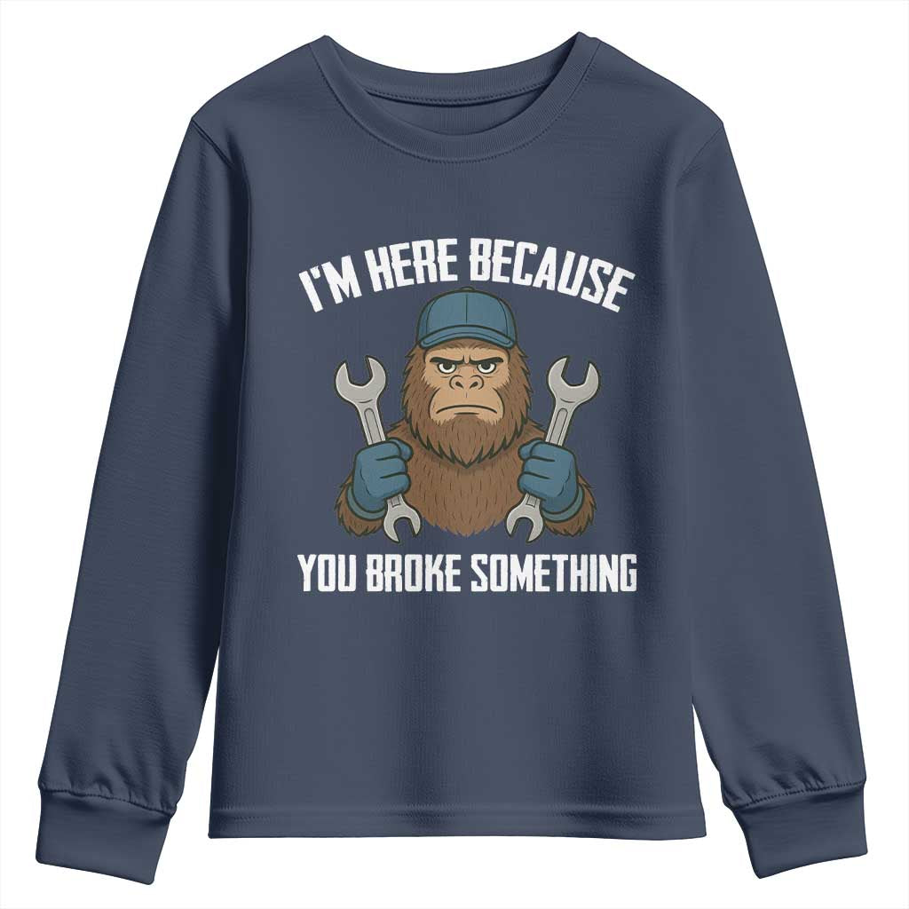 Funny Bigoot Mechanic Youth Sweatshirt I Am Here Because You Broke Something Repair - Wonder Print Shop
