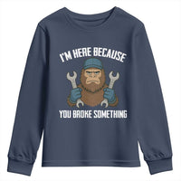 Funny Bigoot Mechanic Youth Sweatshirt I Am Here Because You Broke Something Repair - Wonder Print Shop