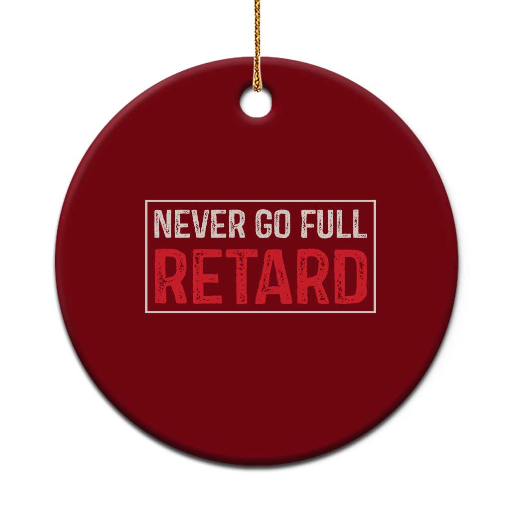 Never Go Full Retard Ceramic Ornament Funny Army Movie - Wonder Print Shop