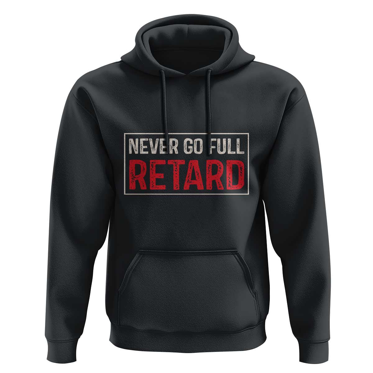 Never Go Full Retard Hoodie Funny Army Movie - Wonder Print Shop
