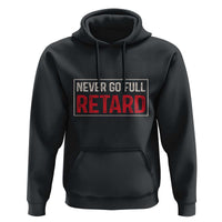 Never Go Full Retard Hoodie Funny Army Movie - Wonder Print Shop