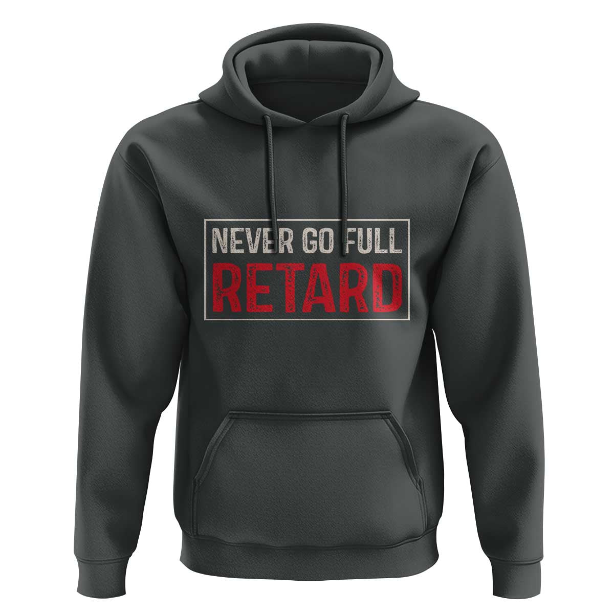 Never Go Full Retard Hoodie Funny Army Movie - Wonder Print Shop