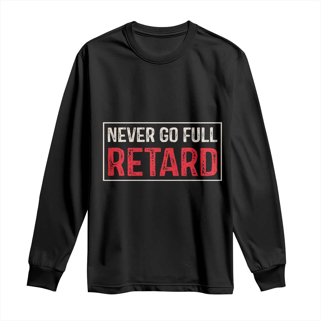 Never Go Full Retard Long Sleeve Shirt Funny Army Movie - Wonder Print Shop