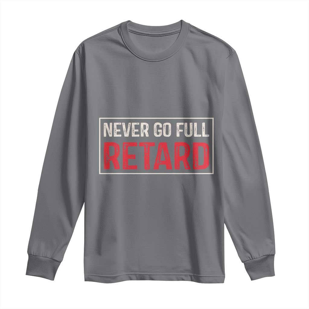 Never Go Full Retard Long Sleeve Shirt Funny Army Movie - Wonder Print Shop