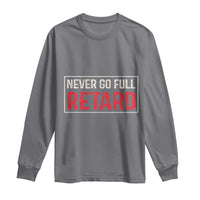 Never Go Full Retard Long Sleeve Shirt Funny Army Movie - Wonder Print Shop