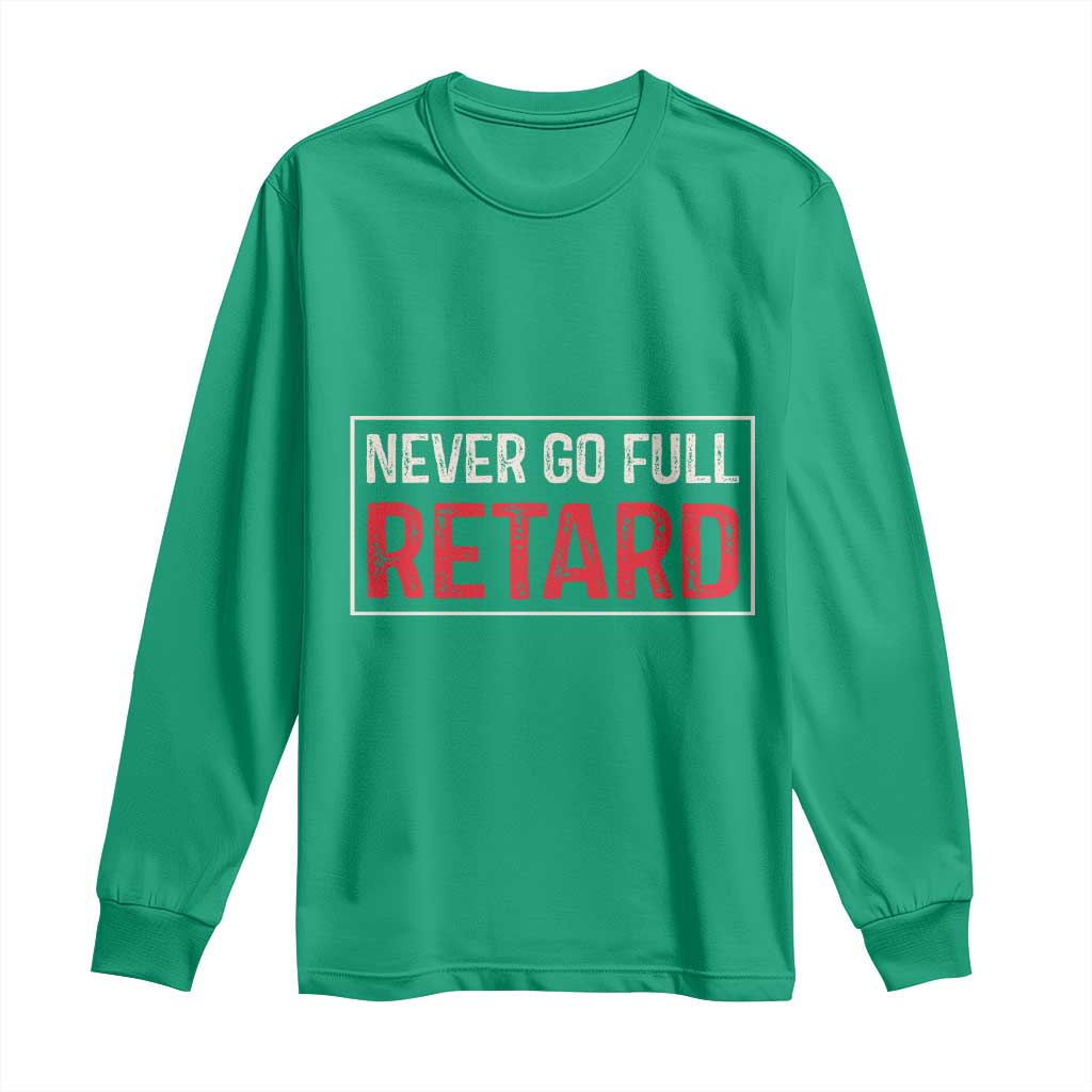 Never Go Full Retard Long Sleeve Shirt Funny Army Movie - Wonder Print Shop