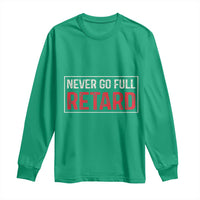Never Go Full Retard Long Sleeve Shirt Funny Army Movie - Wonder Print Shop