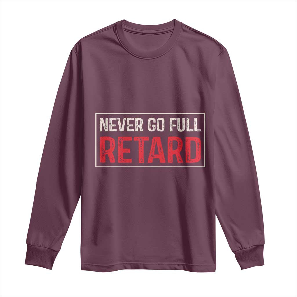 Never Go Full Retard Long Sleeve Shirt Funny Army Movie - Wonder Print Shop