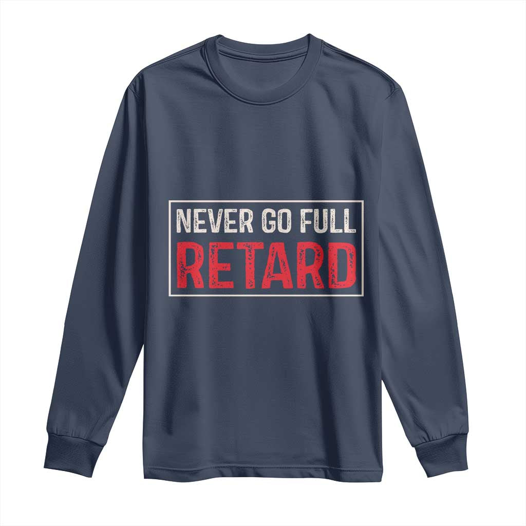 Never Go Full Retard Long Sleeve Shirt Funny Army Movie - Wonder Print Shop