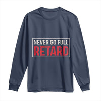 Never Go Full Retard Long Sleeve Shirt Funny Army Movie - Wonder Print Shop
