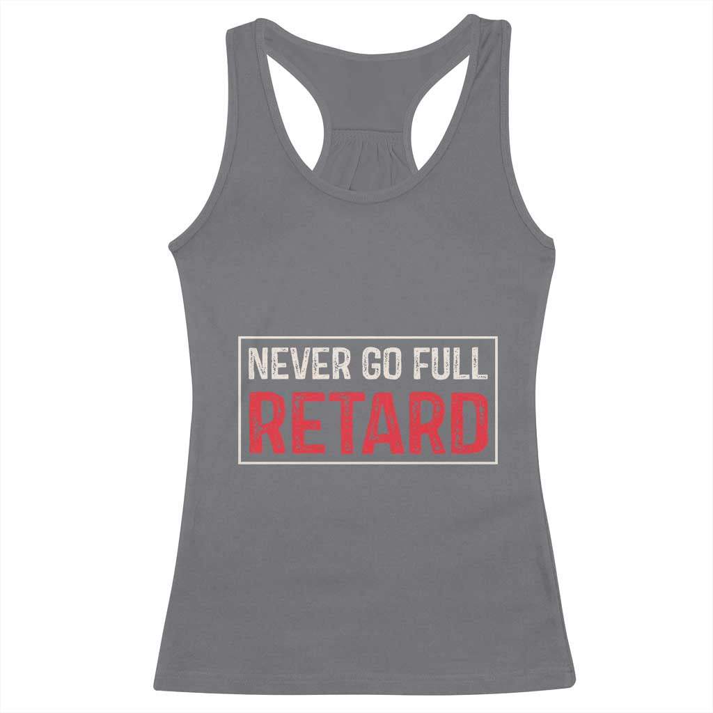 Never Go Full Retard Racerback Tank Top Funny Army Movie - Wonder Print Shop