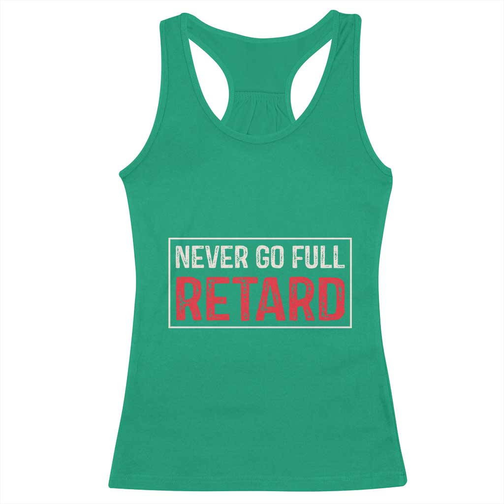 Never Go Full Retard Racerback Tank Top Funny Army Movie - Wonder Print Shop