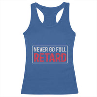Never Go Full Retard Racerback Tank Top Funny Army Movie - Wonder Print Shop