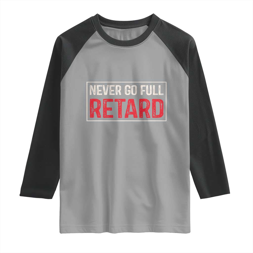 Never Go Full Retard Raglan Shirt Funny Army Movie - Wonder Print Shop