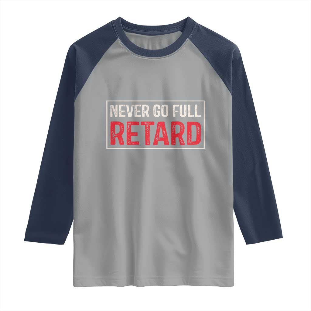 Never Go Full Retard Raglan Shirt Funny Army Movie - Wonder Print Shop