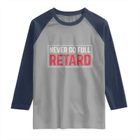 Never Go Full Retard Raglan Shirt Funny Army Movie - Wonder Print Shop