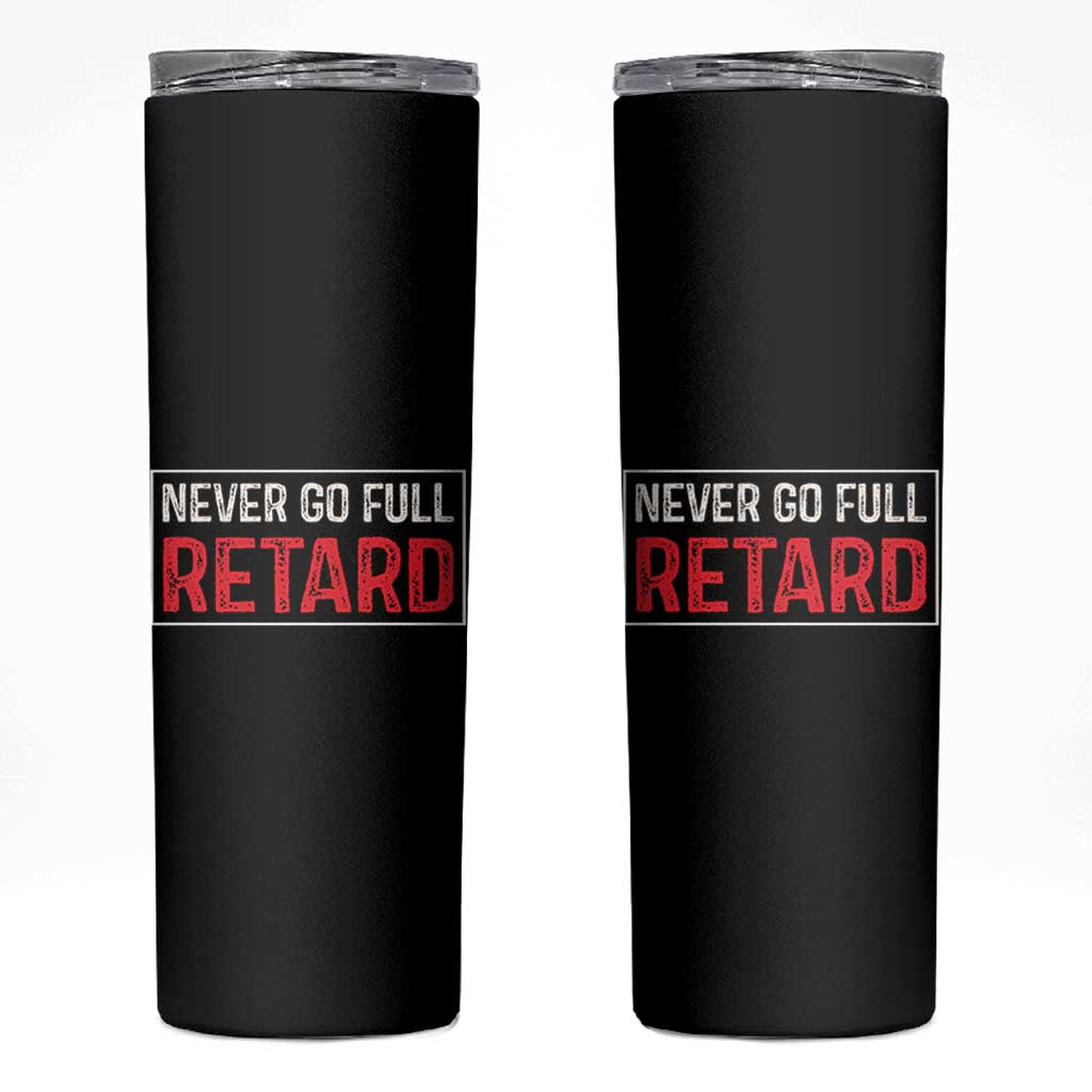 Never Go Full Retard Skinny Tumbler Funny Army Movie - Wonder Print Shop