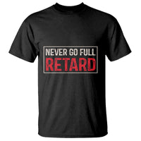 Never Go Full Retard T Shirt Funny Army Movie - Wonder Print Shop