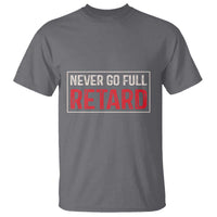 Never Go Full Retard T Shirt Funny Army Movie - Wonder Print Shop