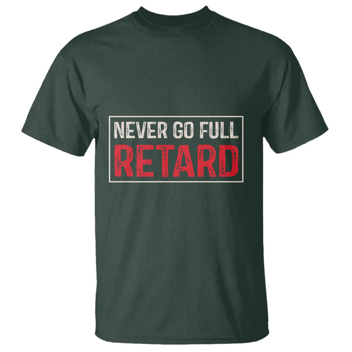 Never Go Full Retard T Shirt Funny Army Movie - Wonder Print Shop