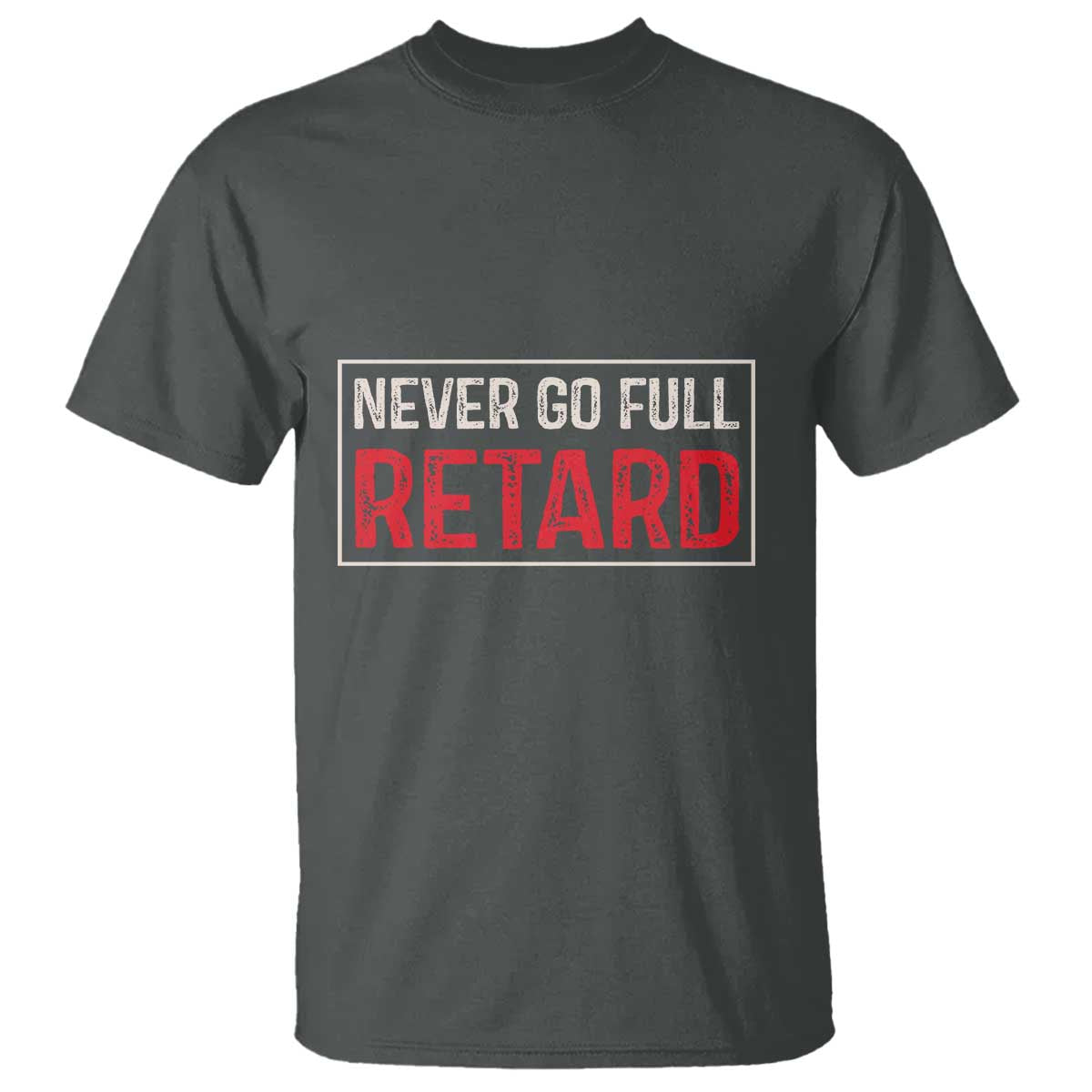 Never Go Full Retard T Shirt Funny Army Movie - Wonder Print Shop