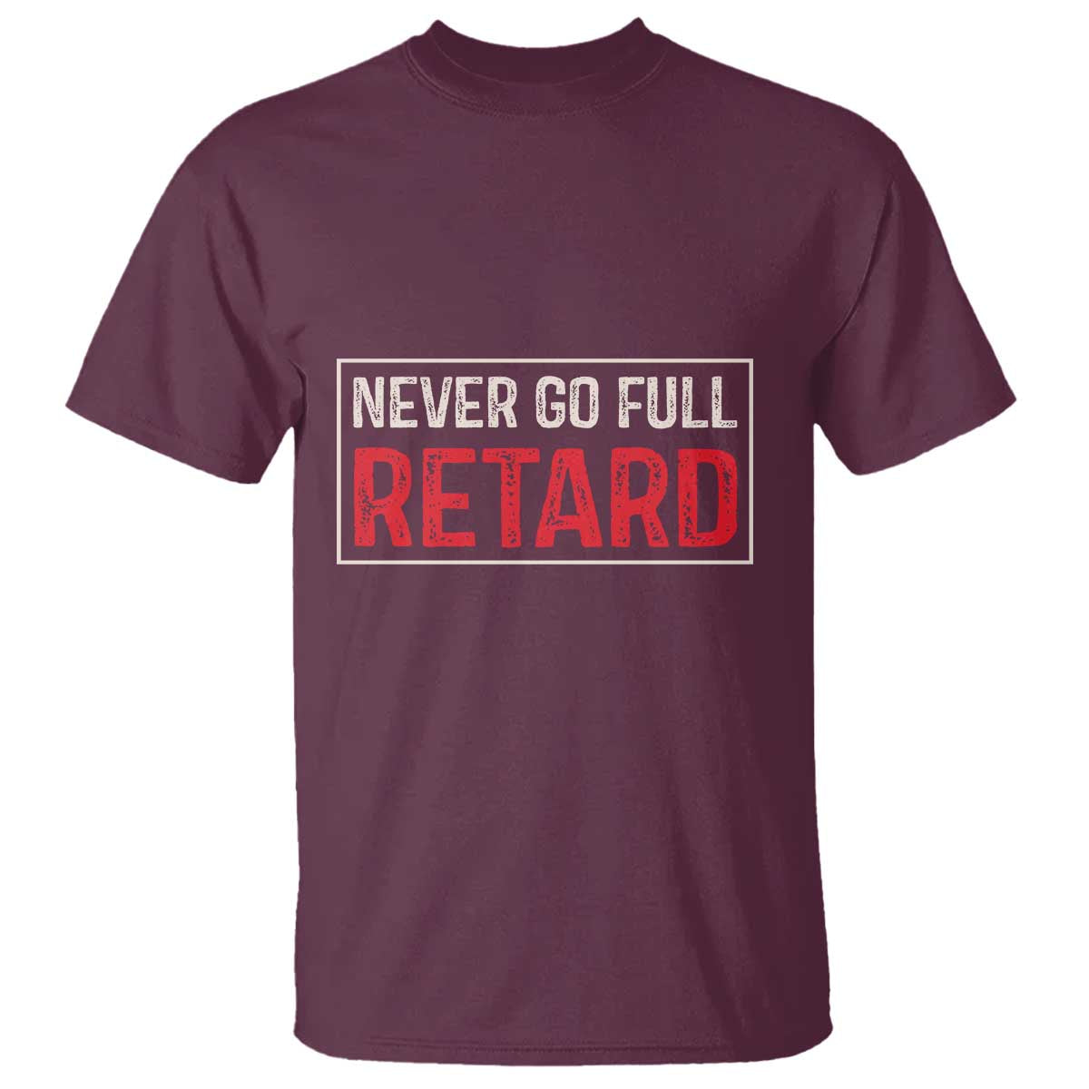 Never Go Full Retard T Shirt Funny Army Movie - Wonder Print Shop