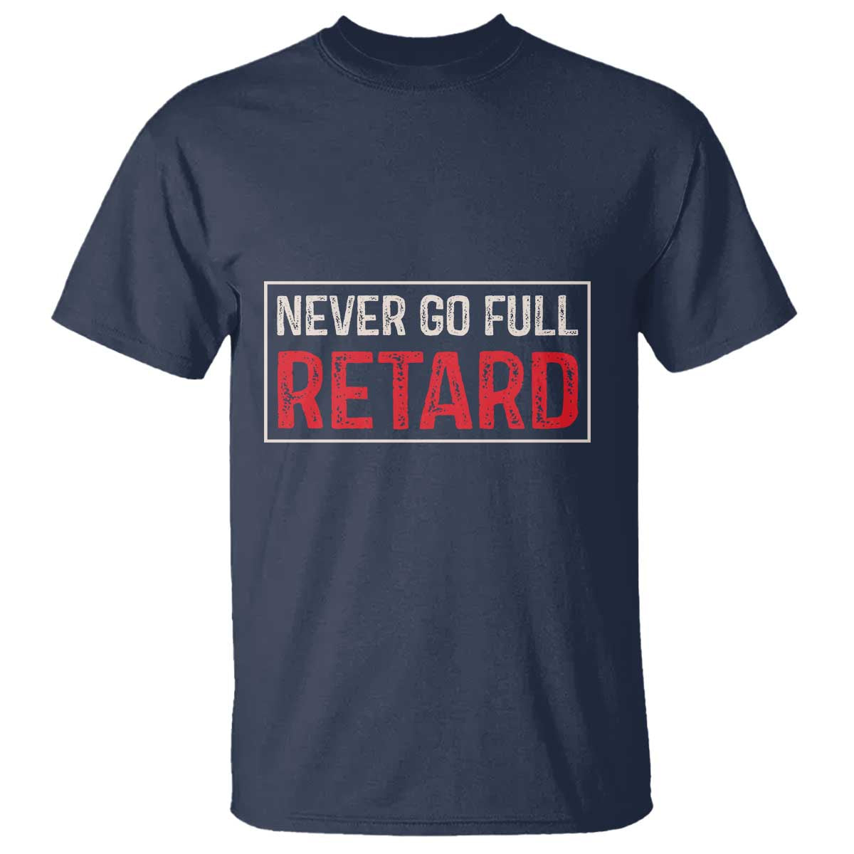 Never Go Full Retard T Shirt Funny Army Movie - Wonder Print Shop