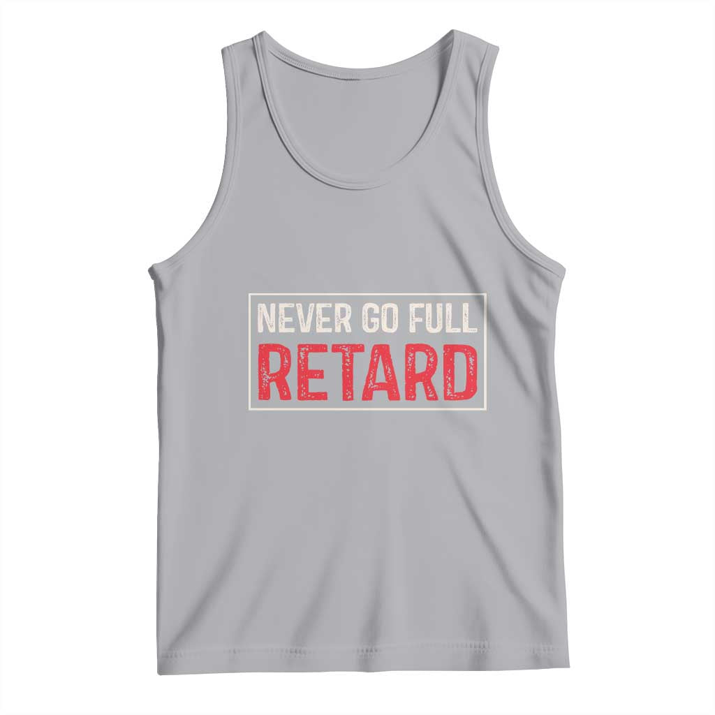 Never Go Full Retard Tank Top Funny Army Movie - Wonder Print Shop