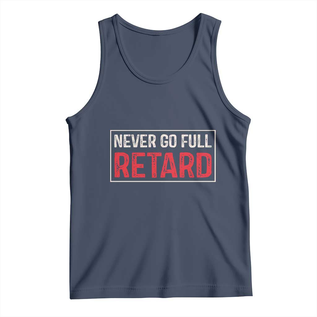 Never Go Full Retard Tank Top Funny Army Movie - Wonder Print Shop