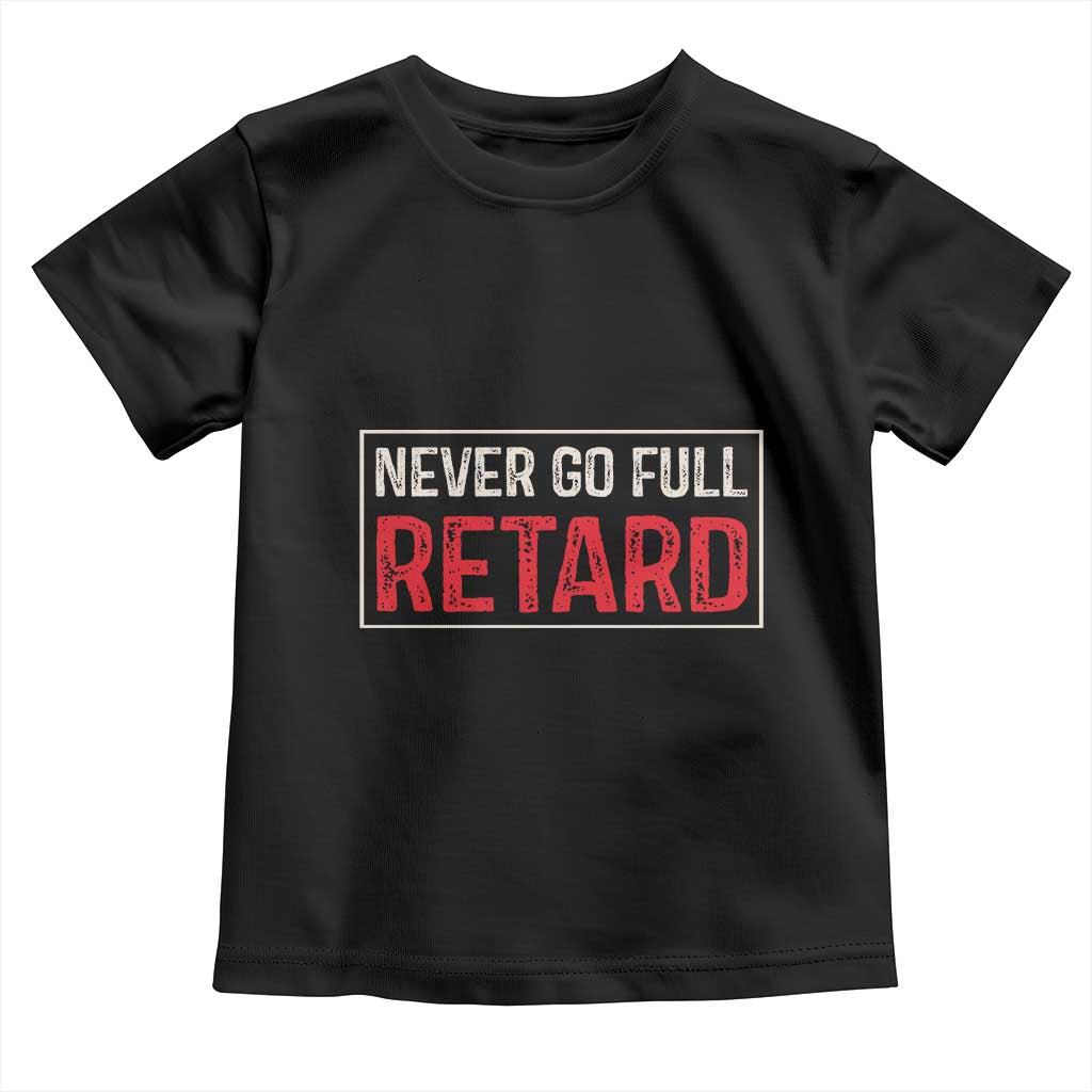 Never Go Full Retard Toddler T Shirt Funny Army Movie - Wonder Print Shop