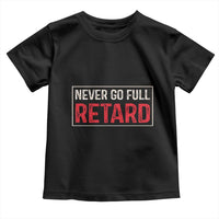 Never Go Full Retard Toddler T Shirt Funny Army Movie - Wonder Print Shop