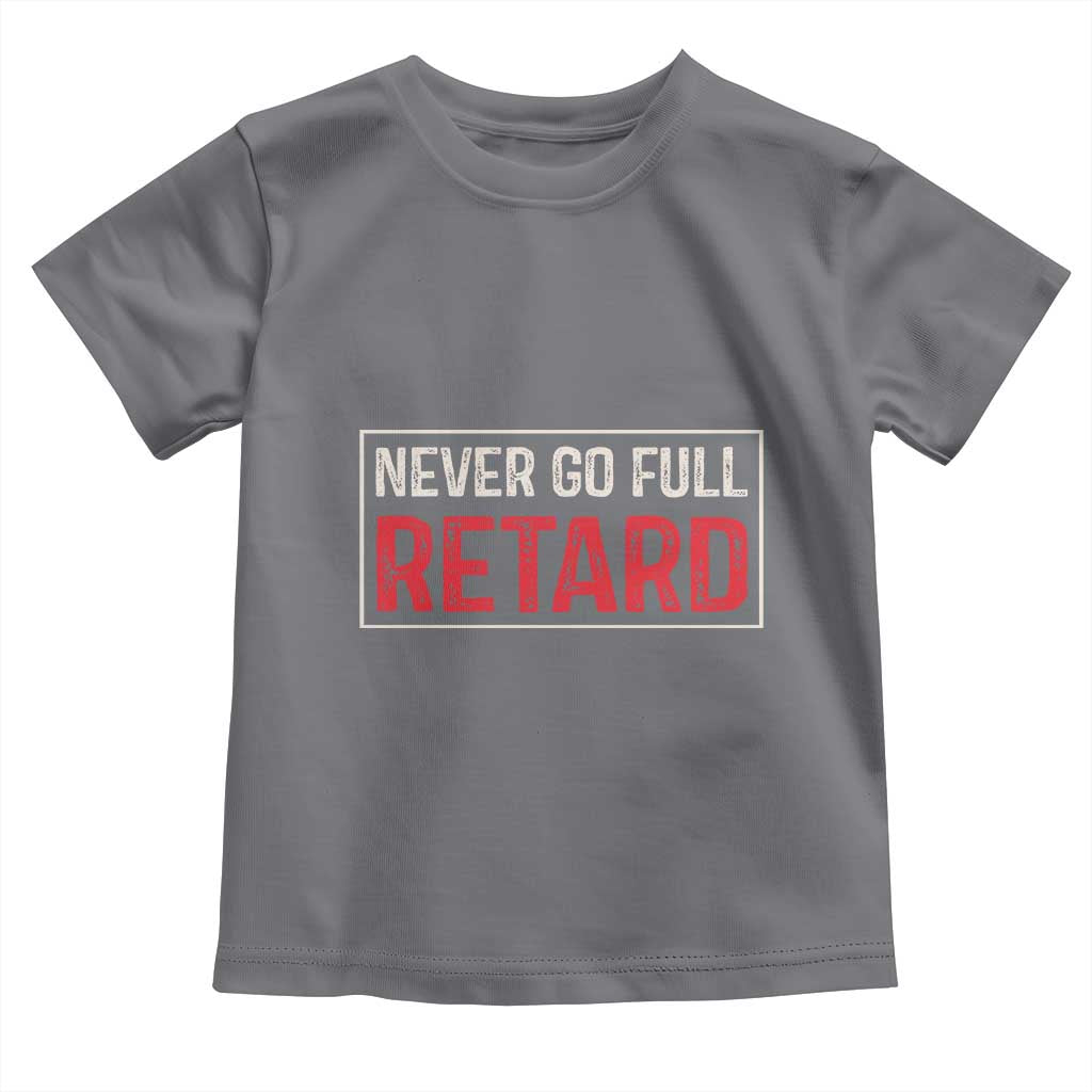 Never Go Full Retard Toddler T Shirt Funny Army Movie - Wonder Print Shop