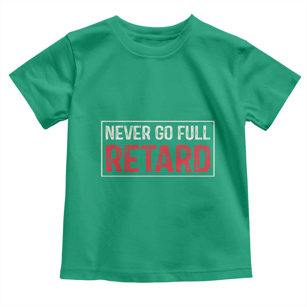 Never Go Full Retard Toddler T Shirt Funny Army Movie - Wonder Print Shop