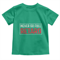 Never Go Full Retard Toddler T Shirt Funny Army Movie - Wonder Print Shop