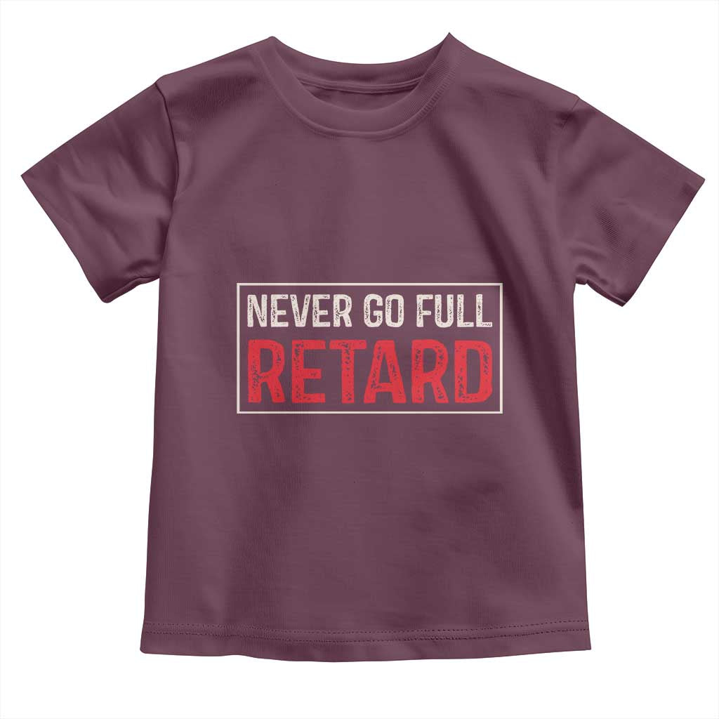 Never Go Full Retard Toddler T Shirt Funny Army Movie - Wonder Print Shop