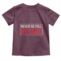 Never Go Full Retard Toddler T Shirt Funny Army Movie - Wonder Print Shop