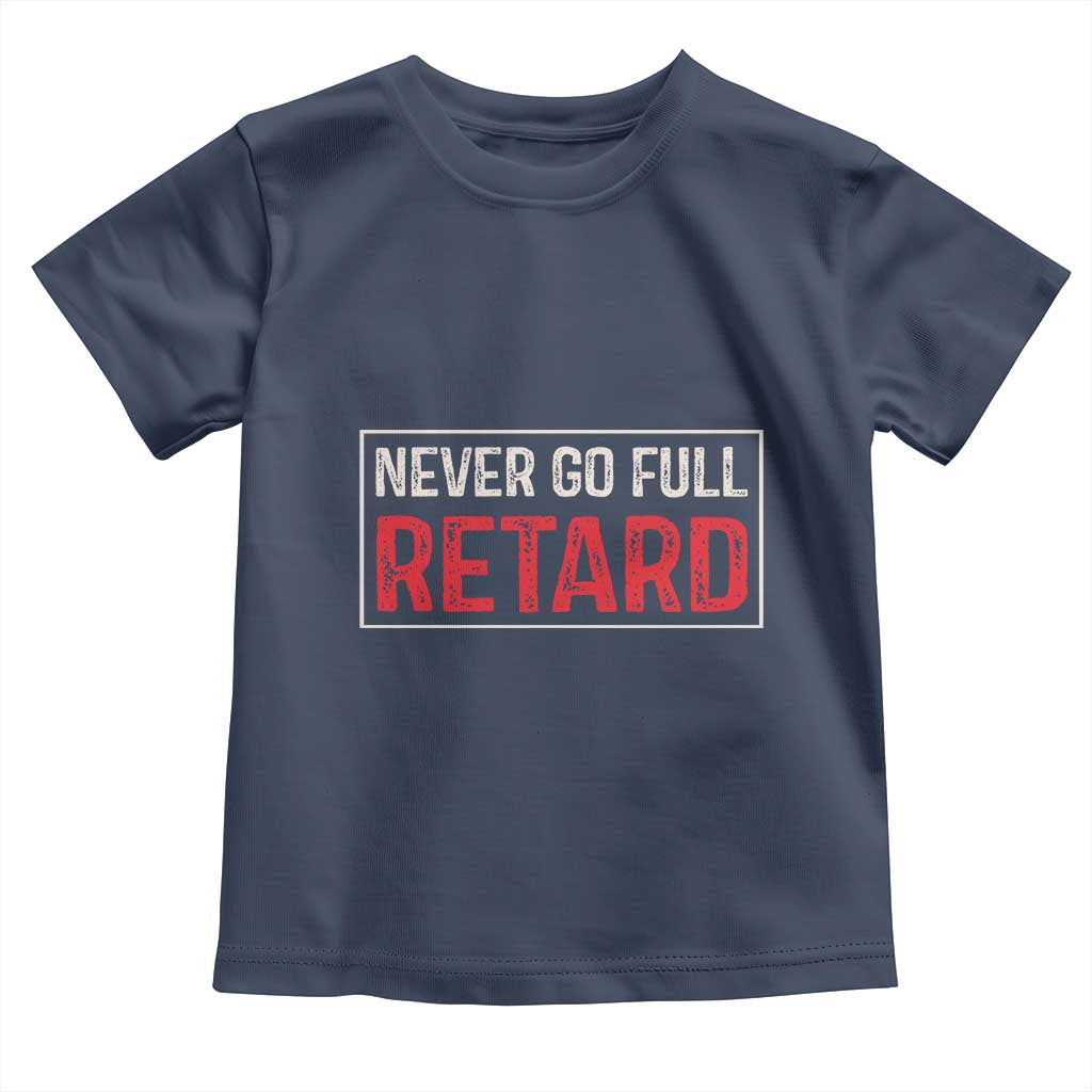 Never Go Full Retard Toddler T Shirt Funny Army Movie - Wonder Print Shop