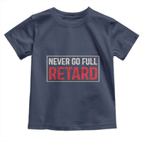 Never Go Full Retard Toddler T Shirt Funny Army Movie - Wonder Print Shop