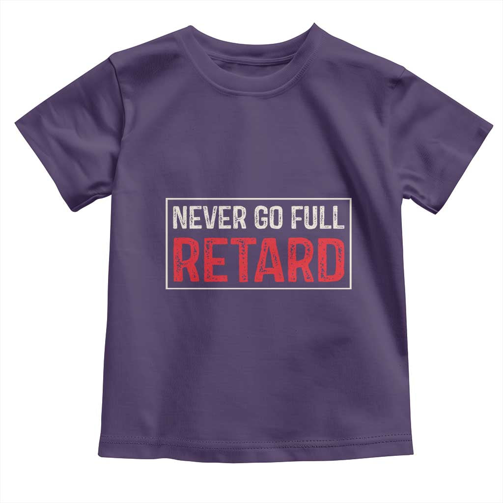 Never Go Full Retard Toddler T Shirt Funny Army Movie - Wonder Print Shop