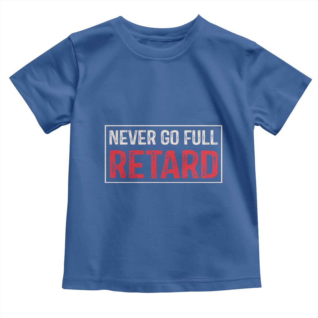 Never Go Full Retard Toddler T Shirt Funny Army Movie - Wonder Print Shop