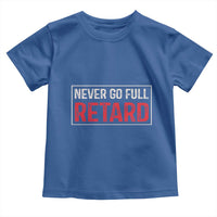 Never Go Full Retard Toddler T Shirt Funny Army Movie - Wonder Print Shop