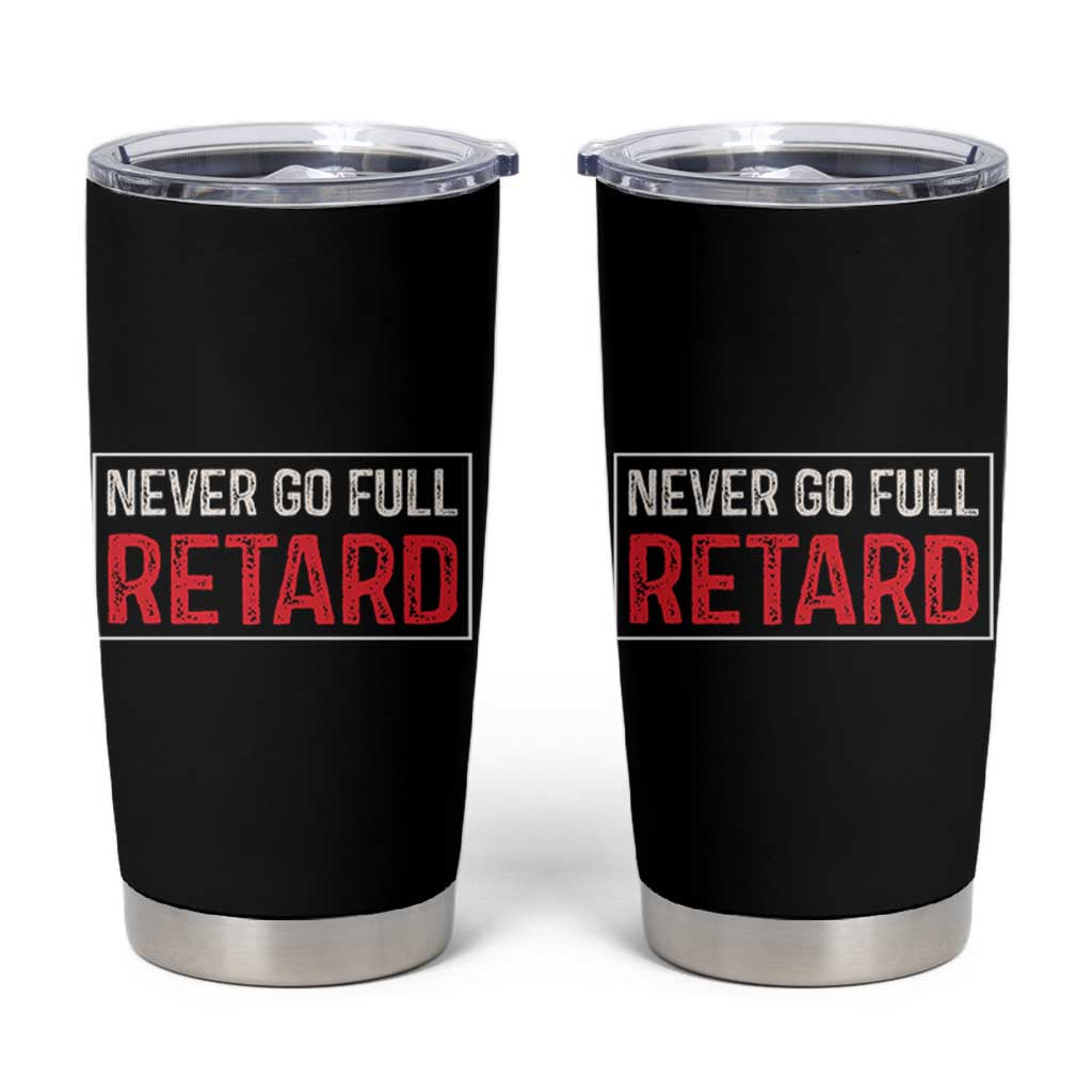 Never Go Full Retard Tumbler Cup Funny Army Movie - Wonder Print Shop