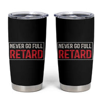 Never Go Full Retard Tumbler Cup Funny Army Movie - Wonder Print Shop
