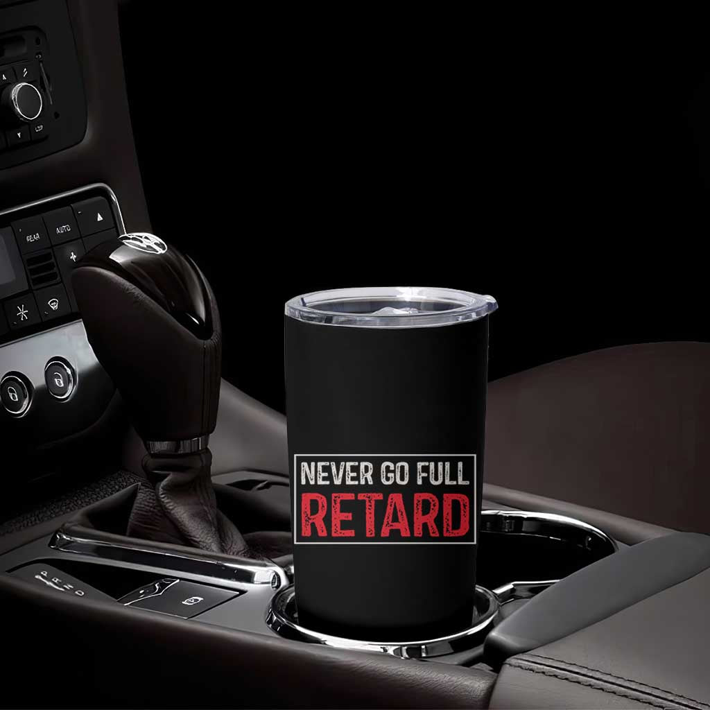 Never Go Full Retard Tumbler Cup Funny Army Movie - Wonder Print Shop