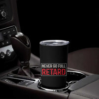 Never Go Full Retard Tumbler Cup Funny Army Movie - Wonder Print Shop