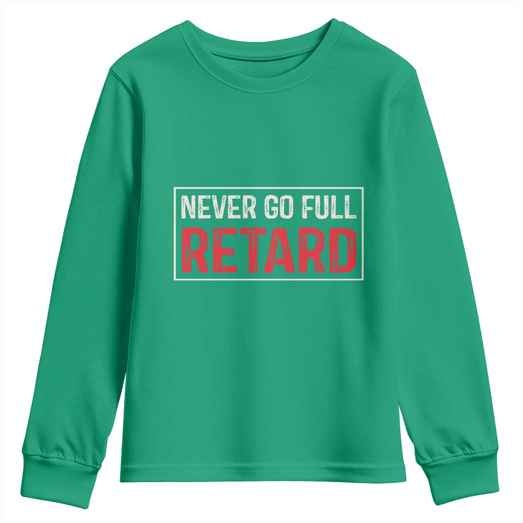 Never Go Full Retard Youth Sweatshirt Funny Army Movie - Wonder Print Shop
