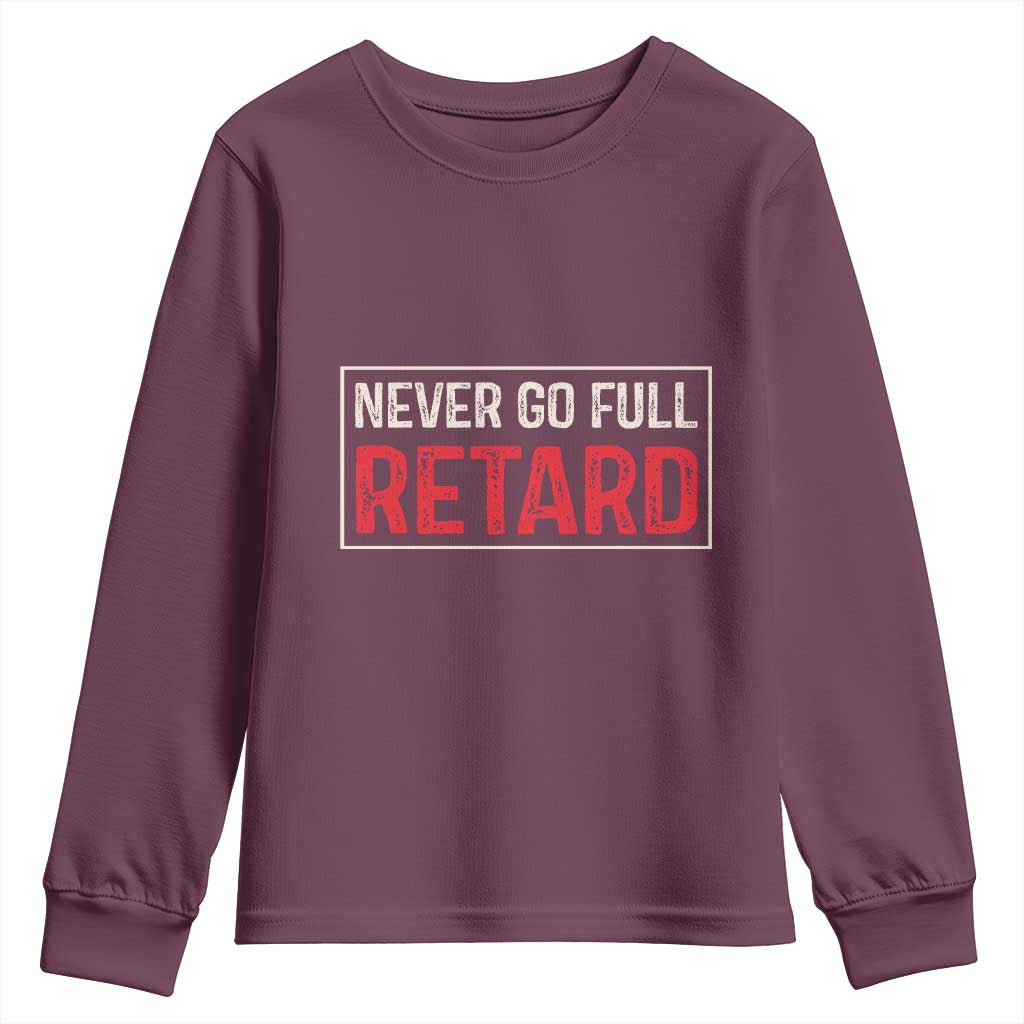 Never Go Full Retard Youth Sweatshirt Funny Army Movie - Wonder Print Shop